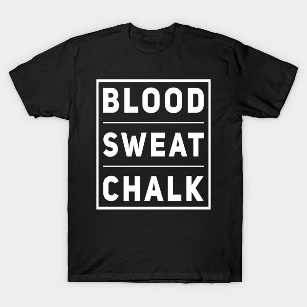 Blood Sweat Chalk T-Shirt | Powerlifting Shirt | Gymnastics Tshirt | Rock Climbing Shirt | T-Shirt by DesignsbyZazz